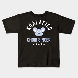 Koalafied Choir Singer - Funny Gift Idea for Choir Singers Kids T-Shirt